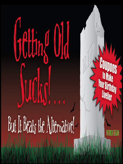 Title details for Getting Old Sucks!... But It Beats the Alternative! by Patrick Regan - Available